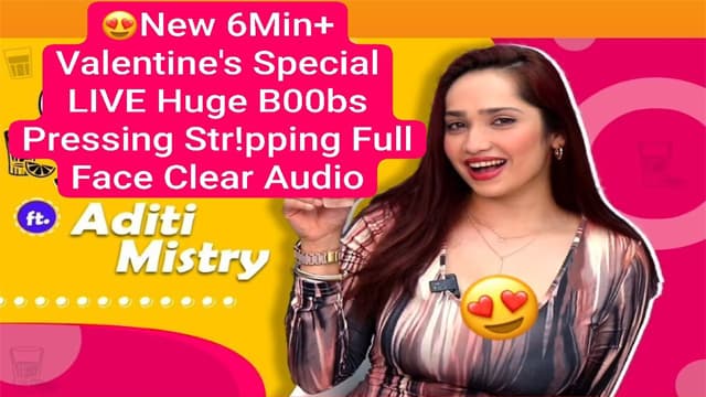 Aditi Mistry New 6Min+ Valentine’s Special Live Huge Boobs Pressing Video